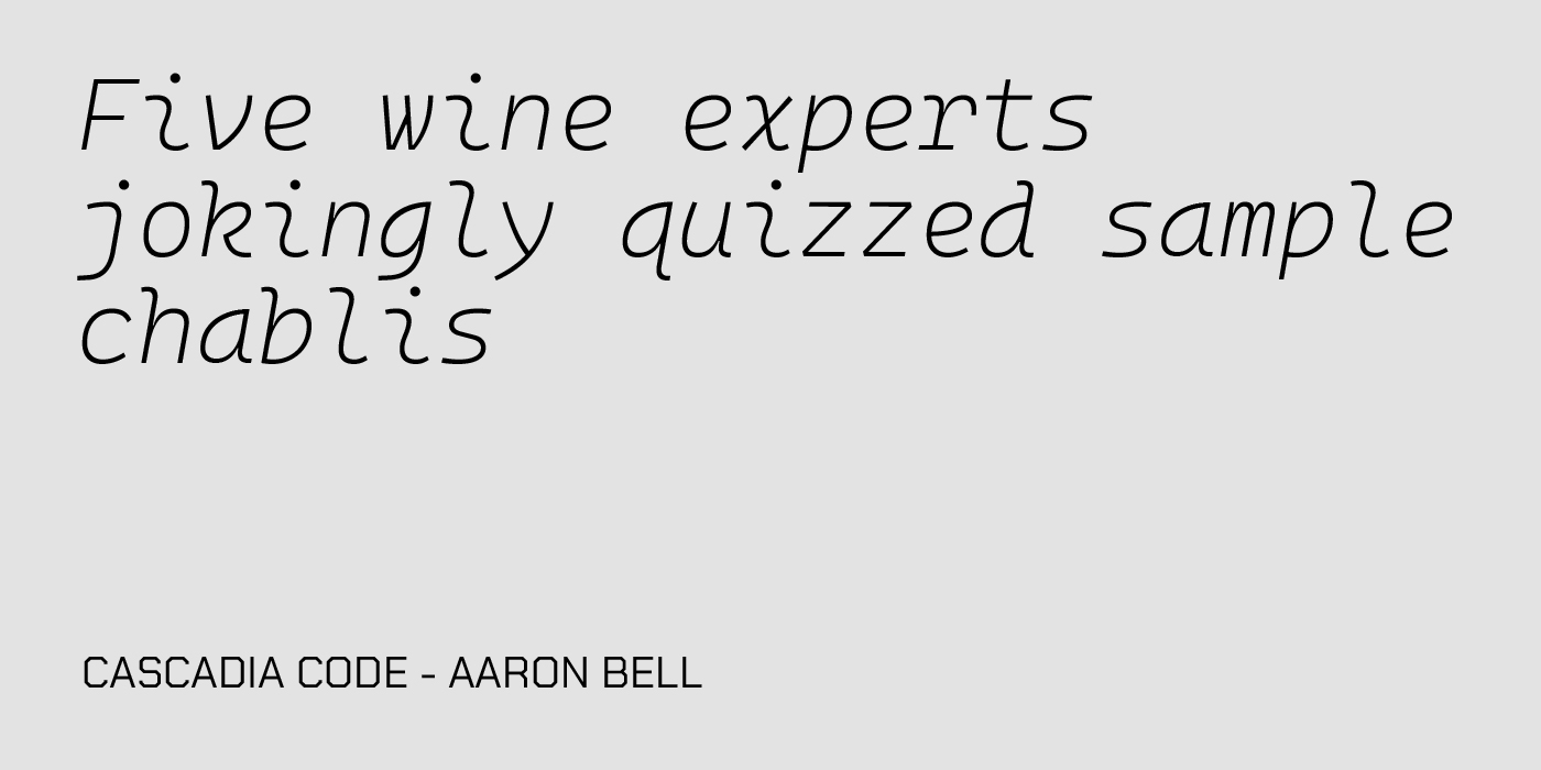 Text in a stylish monospaced font reads: ‘Five wine experts jokingly quizzed sample chablis.’ Below, the font name ‘Cascadia Code - Aaron Bell’ is displayed.